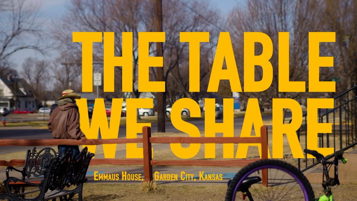Title card: The Table We Share, Emmaus House, Garden City, Kansas